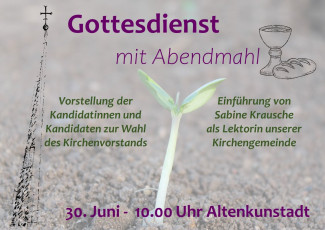 Gottesdienst mit Abendmahl mit Vorstellung der Kandidatinnen und Kandidaten der Kirchenvorstandswahl und Einführung der Lektorin Sabine Krausche